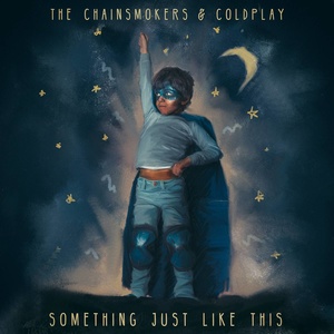 The Chainsmokers / Coldplay合唱歌曲《Something Just Like This》歌词介