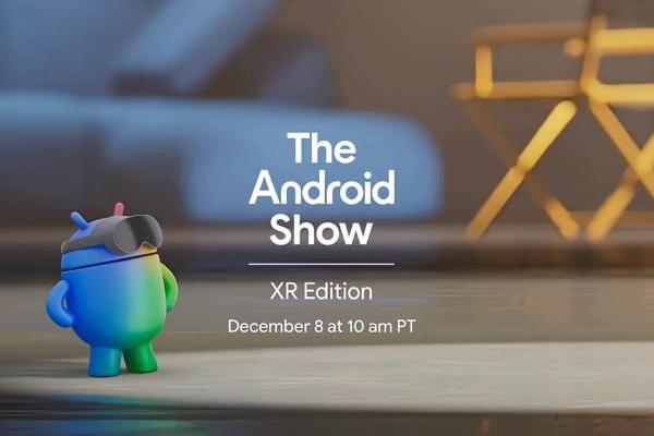 谷歌预告“Android XR”直播：12月8日揭晓眼镜与头显平台